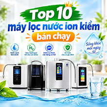 Top 10 máy lọc nước ion kiềm bán chạy năm 2026